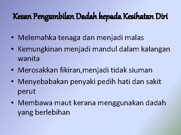 Kesan Pengambilan Dadah kepada Kesihatan Diri • Melemahka tenaga dan menjadi malas • Kemungkinan