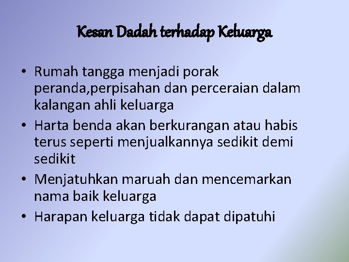 Kesan Dadah terhadap Keluarga • Rumah tangga menjadi porak peranda, perpisahan dan perceraian dalam