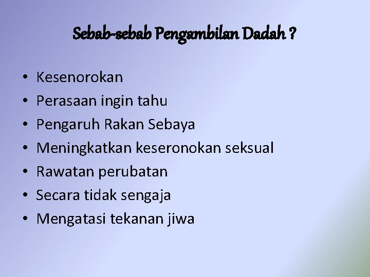 Sebab-sebab Pengambilan Dadah ? • • Kesenorokan Perasaan ingin tahu Pengaruh Rakan Sebaya Meningkatkan