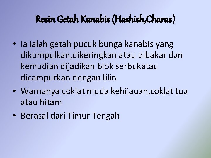 Resin Getah Kanabis (Hashish, Charas) • Ia ialah getah pucuk bunga kanabis yang dikumpulkan,