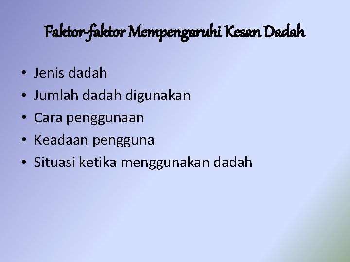 Faktor-faktor Mempengaruhi Kesan Dadah • • • Jenis dadah Jumlah dadah digunakan Cara penggunaan