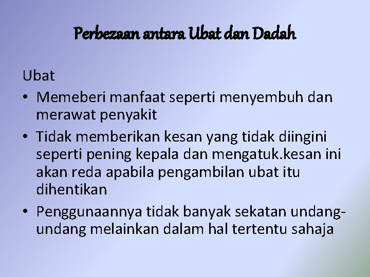 Perbezaan antara Ubat dan Dadah Ubat • Memeberi manfaat seperti menyembuh dan merawat penyakit