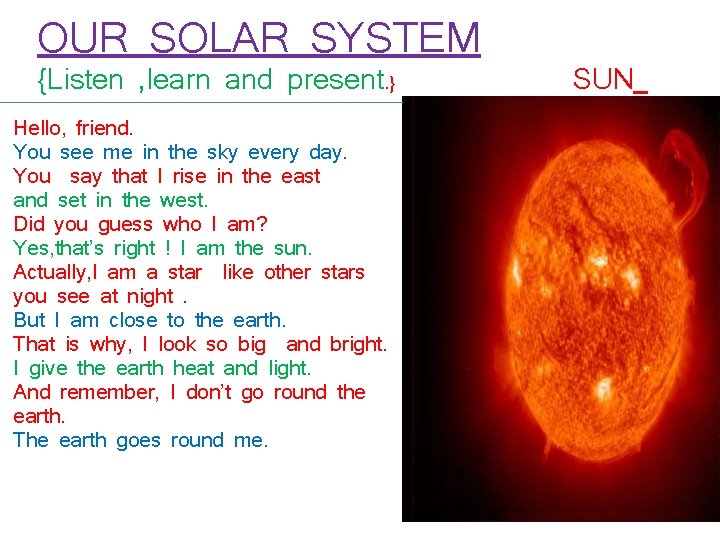 OUR SOLAR SYSTEM {Listen , learn and present. } Hello, friend. You see me