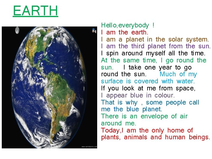 EARTH Hello, everybody ! I am the earth. I am a planet in the