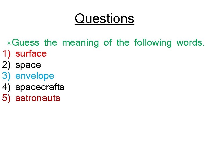 Questions *Guess the meaning of the following words. 1) surface 2) space 3) envelope