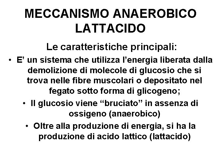 MECCANISMO ANAEROBICO LATTACIDO Le caratteristiche principali: • E’ un sistema che utilizza l’energia liberata