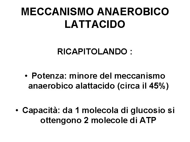 MECCANISMO ANAEROBICO LATTACIDO RICAPITOLANDO : • Potenza: minore del meccanismo anaerobico alattacido (circa il