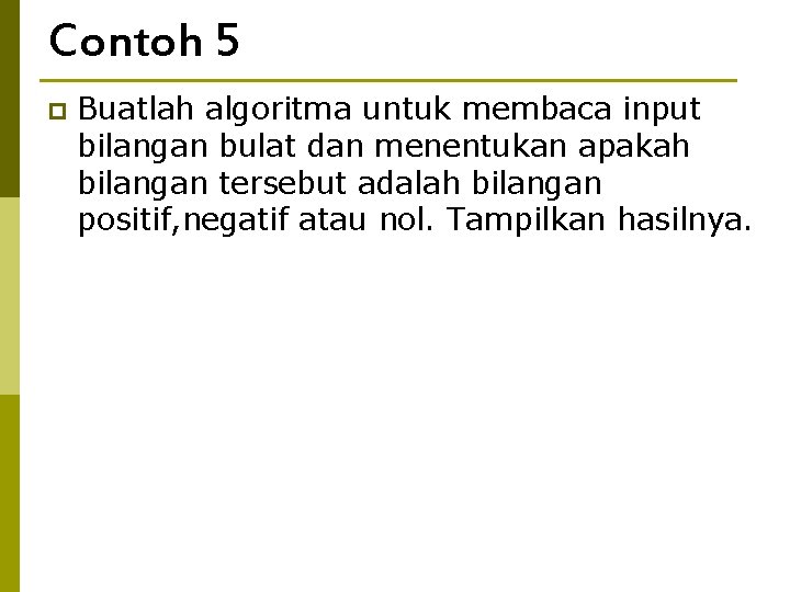 Contoh 5 p Buatlah algoritma untuk membaca input bilangan bulat dan menentukan apakah bilangan