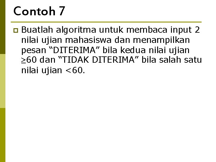 Contoh 7 p Buatlah algoritma untuk membaca input 2 nilai ujian mahasiswa dan menampilkan