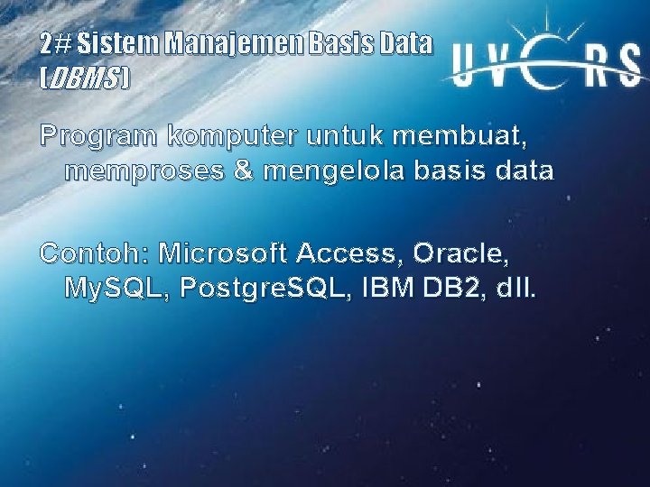 2# Sistem Manajemen Basis Data (DBMS ) Program komputer untuk membuat, memproses & mengelola