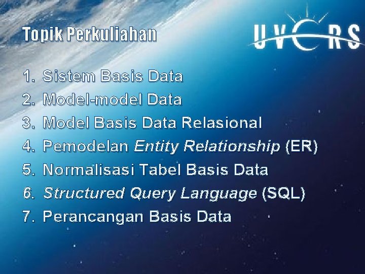 Topik Perkuliahan 1. 2. 3. 4. 5. 6. 7. Sistem Basis Data Model-model Data