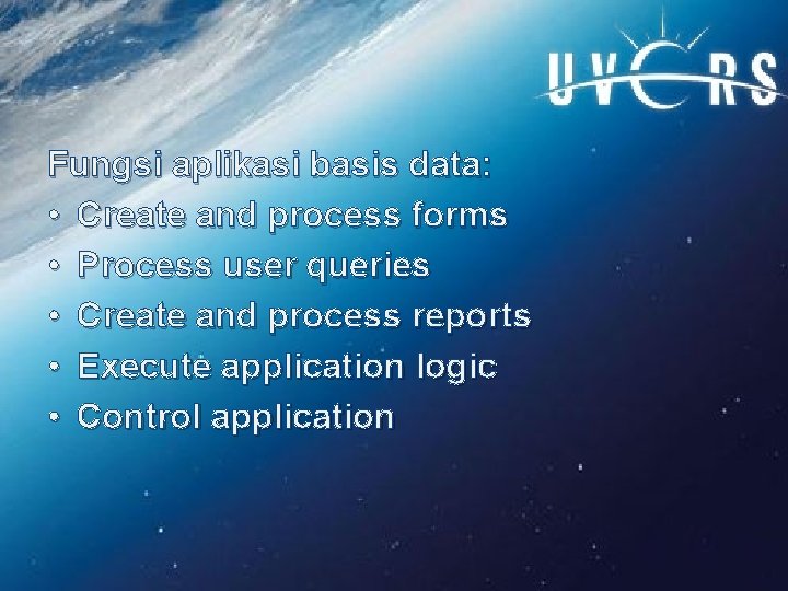Fungsi aplikasi basis data: • Create and process forms • Process user queries •