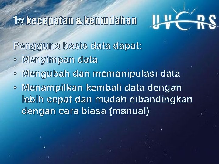 1# kecepatan & kemudahan Pengguna basis data dapat: • Menyimpan data • Mengubah dan