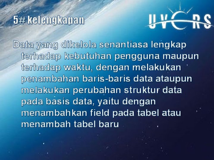 5# kelengkapan Data yang dikelola senantiasa lengkap terhadap kebutuhan pengguna maupun terhadap waktu, dengan