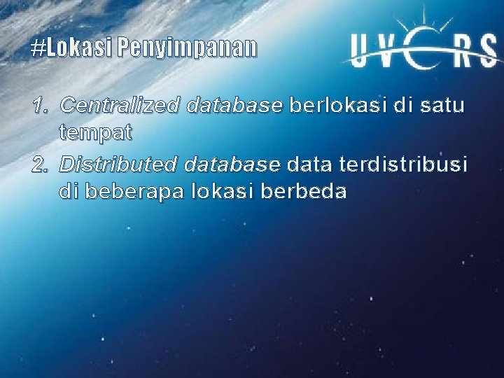 #Lokasi Penyimpanan 1. Centralized database berlokasi di satu tempat 2. Distributed database data terdistribusi