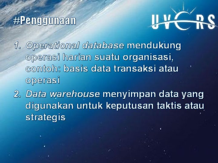 #Penggunaan 1. Operational database mendukung operasi harian suatu organisasi, contoh: basis data transaksi atau