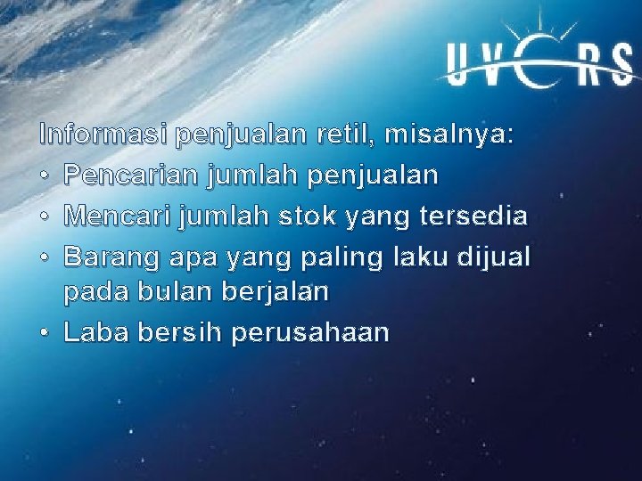 Informasi penjualan retil, misalnya: • Pencarian jumlah penjualan • Mencari jumlah stok yang tersedia