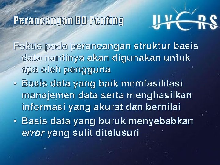 Perancangan BD Penting Fokus pada perancangan struktur basis data nantinya akan digunakan untuk apa