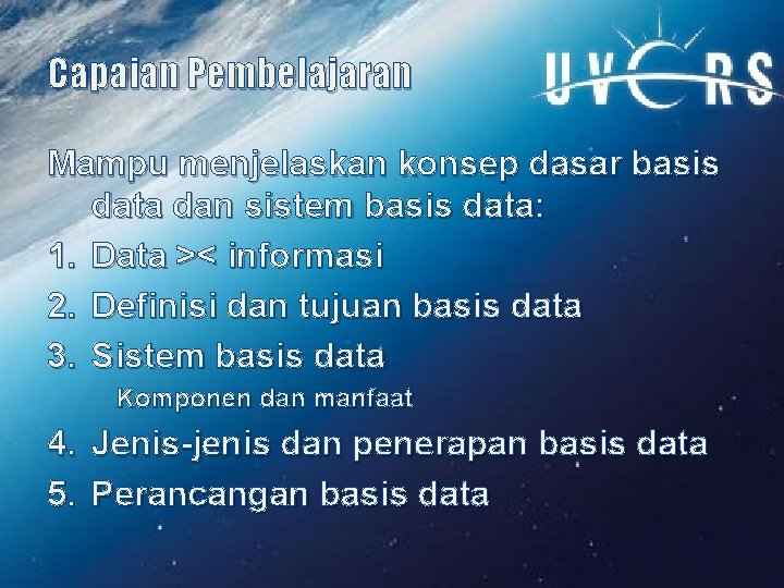 Capaian Pembelajaran Mampu menjelaskan konsep dasar basis data dan sistem basis data: 1. Data