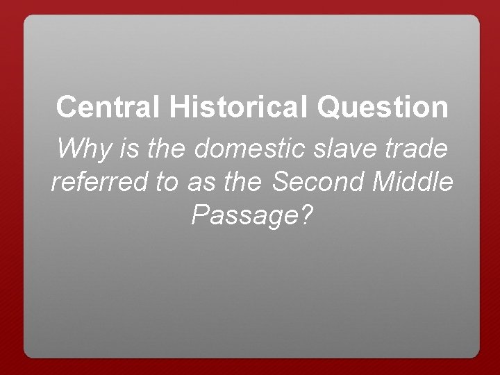 Central Historical Question Why is the domestic slave trade referred to as the Second