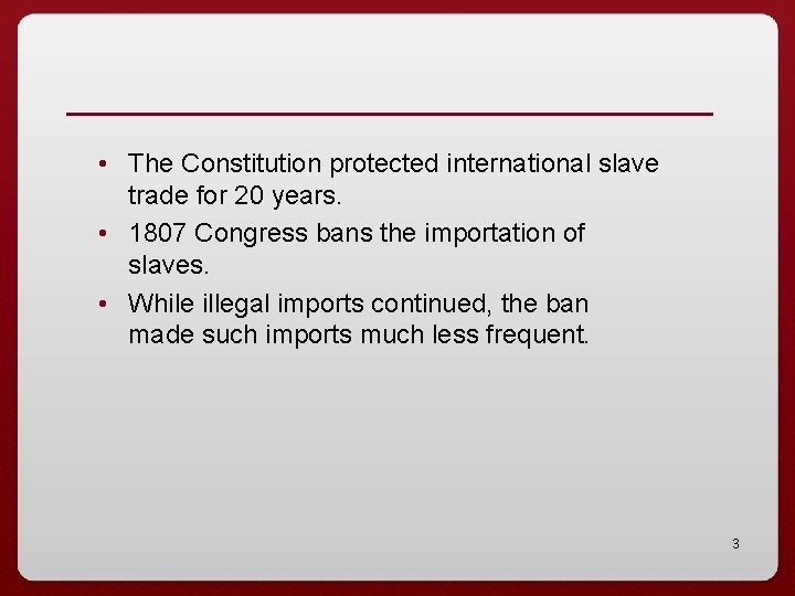  • The Constitution protected international slave trade for 20 years. • 1807 Congress