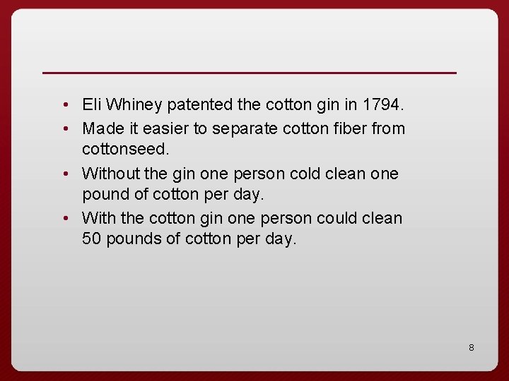  • Eli Whiney patented the cotton gin in 1794. • Made it easier