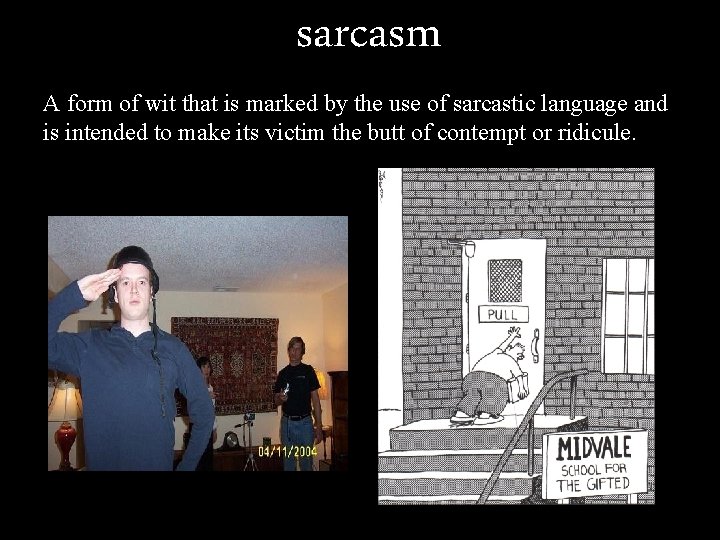 sarcasm A form of wit that is marked by the use of sarcastic language