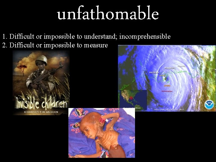 unfathomable 1. Difficult or impossible to understand; incomprehensible 2. Difficult or impossible to measure