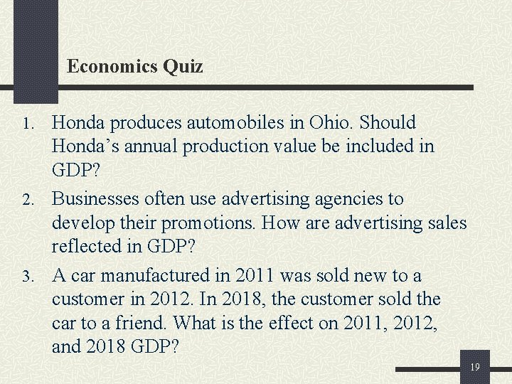 Economics Quiz 1. Honda produces automobiles in Ohio. Should Honda’s annual production value be