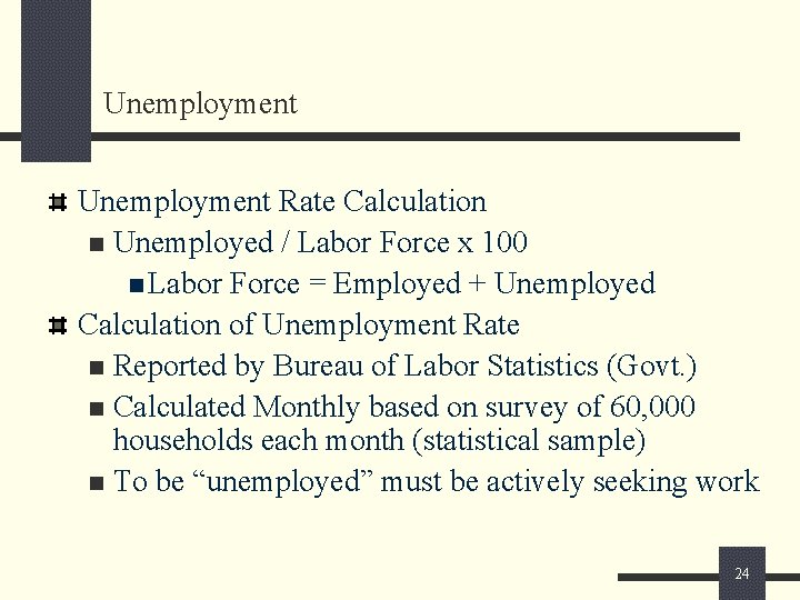 Unemployment Rate Calculation n Unemployed / Labor Force x 100 n Labor Force =