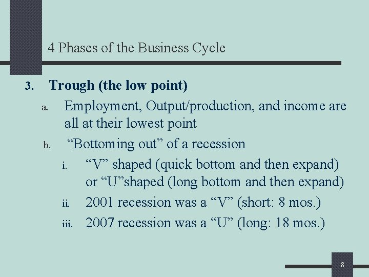 4 Phases of the Business Cycle 3. Trough (the low point) a. Employment, Output/production,