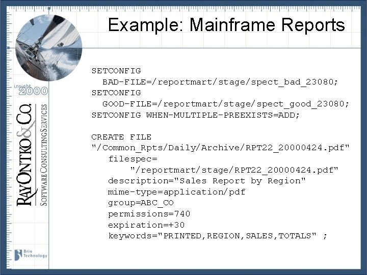 Example: Mainframe Reports SETCONFIG BAD-FILE=/reportmart/stage/spect_bad_23080; SETCONFIG GOOD-FILE=/reportmart/stage/spect_good_23080; SETCONFIG WHEN-MULTIPLE-PREEXISTS=ADD; CREATE FILE "/Common_Rpts/Daily/Archive/RPT 22_20000424. pdf"