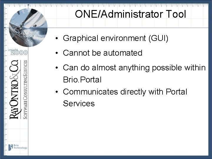 ONE/Administrator Tool • Graphical environment (GUI) • Cannot be automated • Can do almost