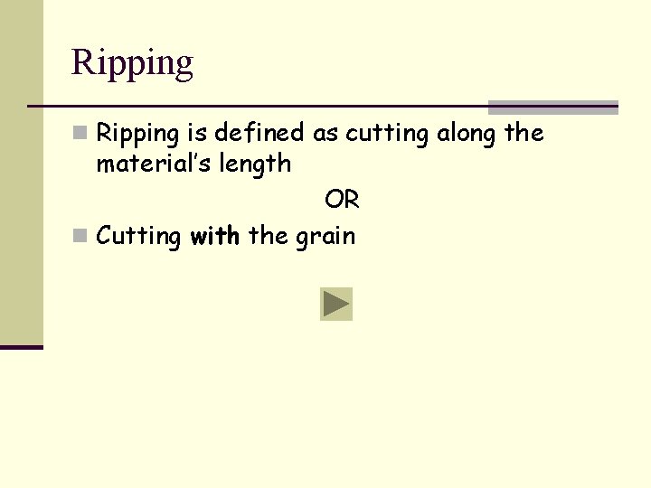 Ripping n Ripping is defined as cutting along the material’s length OR n Cutting