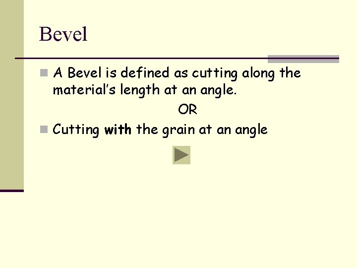 Bevel n A Bevel is defined as cutting along the material’s length at an