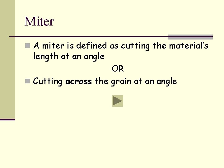 Miter n A miter is defined as cutting the material’s length at an angle