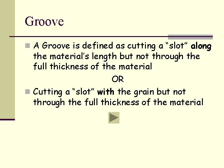 Groove n A Groove is defined as cutting a “slot” along the material’s length