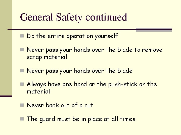 General Safety continued n Do the entire operation yourself n Never pass your hands
