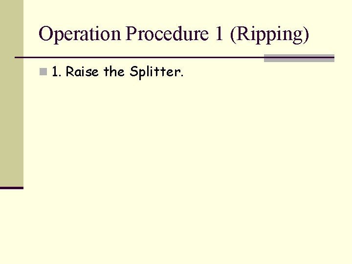 Operation Procedure 1 (Ripping) n 1. Raise the Splitter. 