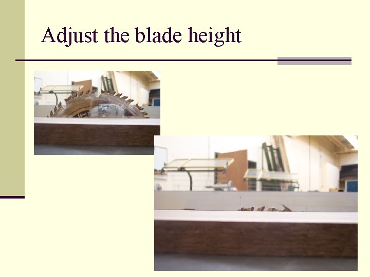 Adjust the blade height 