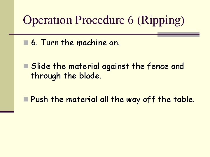 Operation Procedure 6 (Ripping) n 6. Turn the machine on. n Slide the material