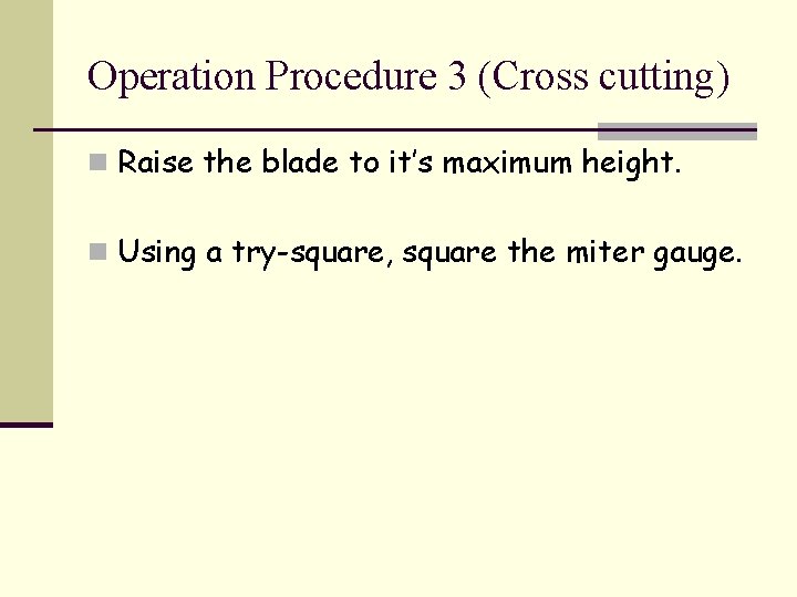 Operation Procedure 3 (Cross cutting) n Raise the blade to it’s maximum height. n
