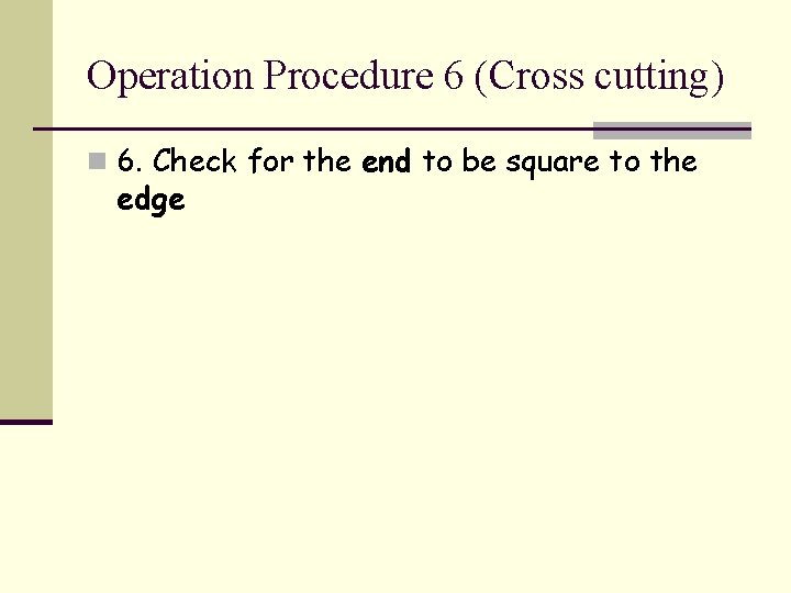 Operation Procedure 6 (Cross cutting) n 6. Check for the end to be square