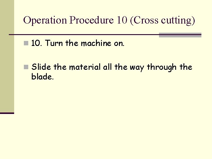 Operation Procedure 10 (Cross cutting) n 10. Turn the machine on. n Slide the