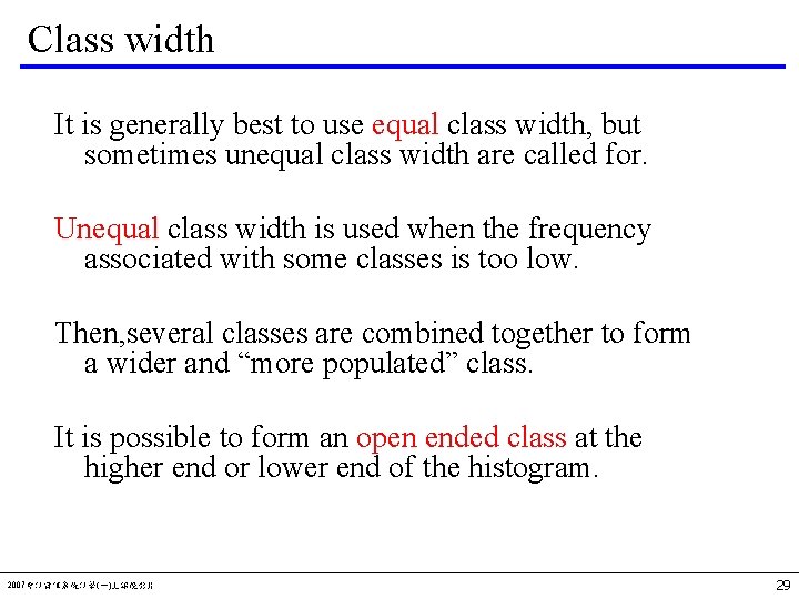 Class width It is generally best to use equal class width, but sometimes unequal