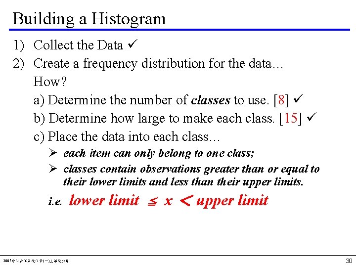 Building a Histogram 1) Collect the Data 2) Create a frequency distribution for the