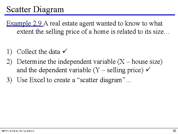 Scatter Diagram Example 2. 9 A real estate agent wanted to know to what