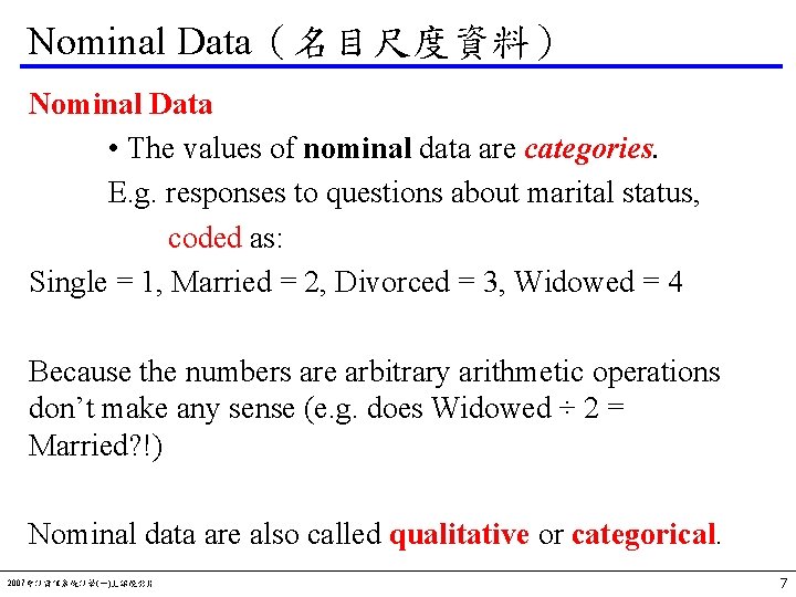 Nominal Data（名目尺度資料） Nominal Data • The values of nominal data are categories. E. g.