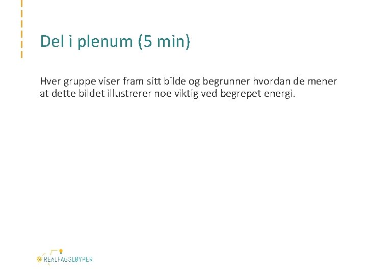 Del i plenum (5 min) Hver gruppe viser fram sitt bilde og begrunner hvordan