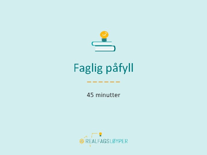 Faglig påfyll 45 minutter 
